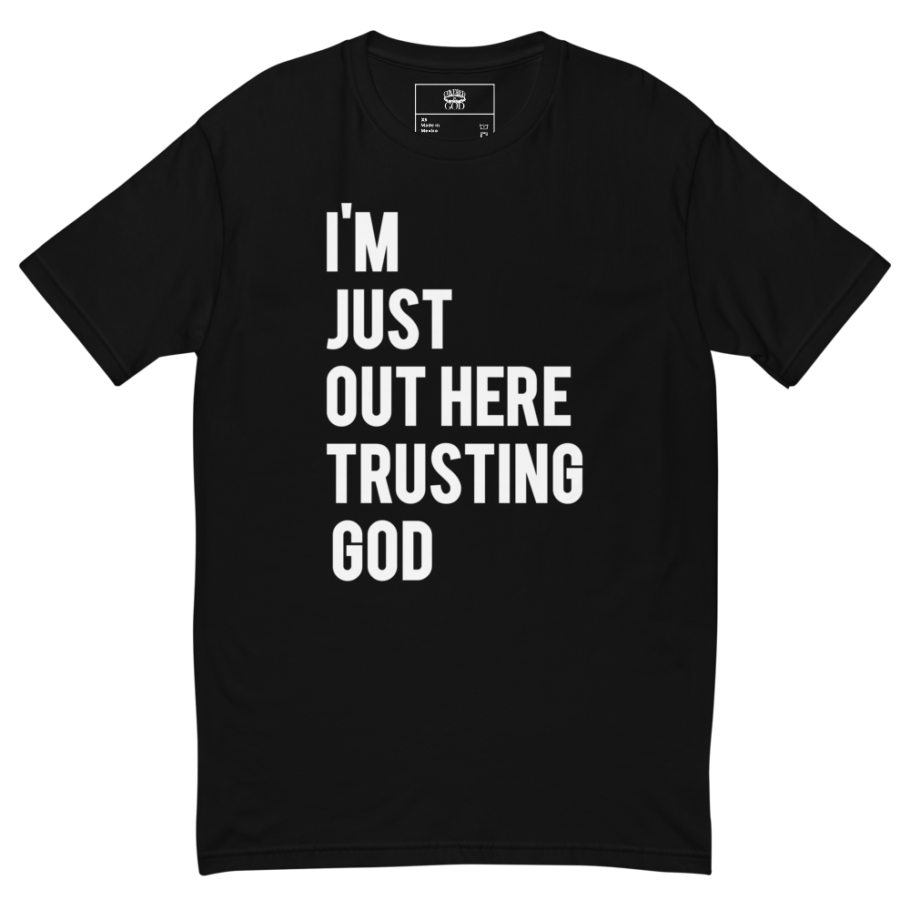 I'm Just Out Here Trusting God Black T-Shirt