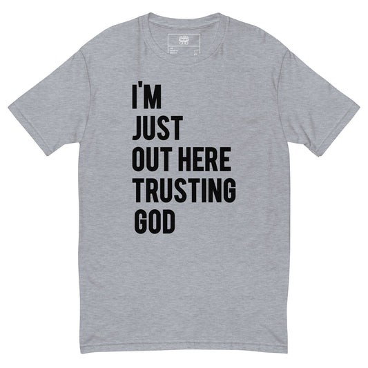 I'm Just Out Here Trusting God Grey T-Shirt