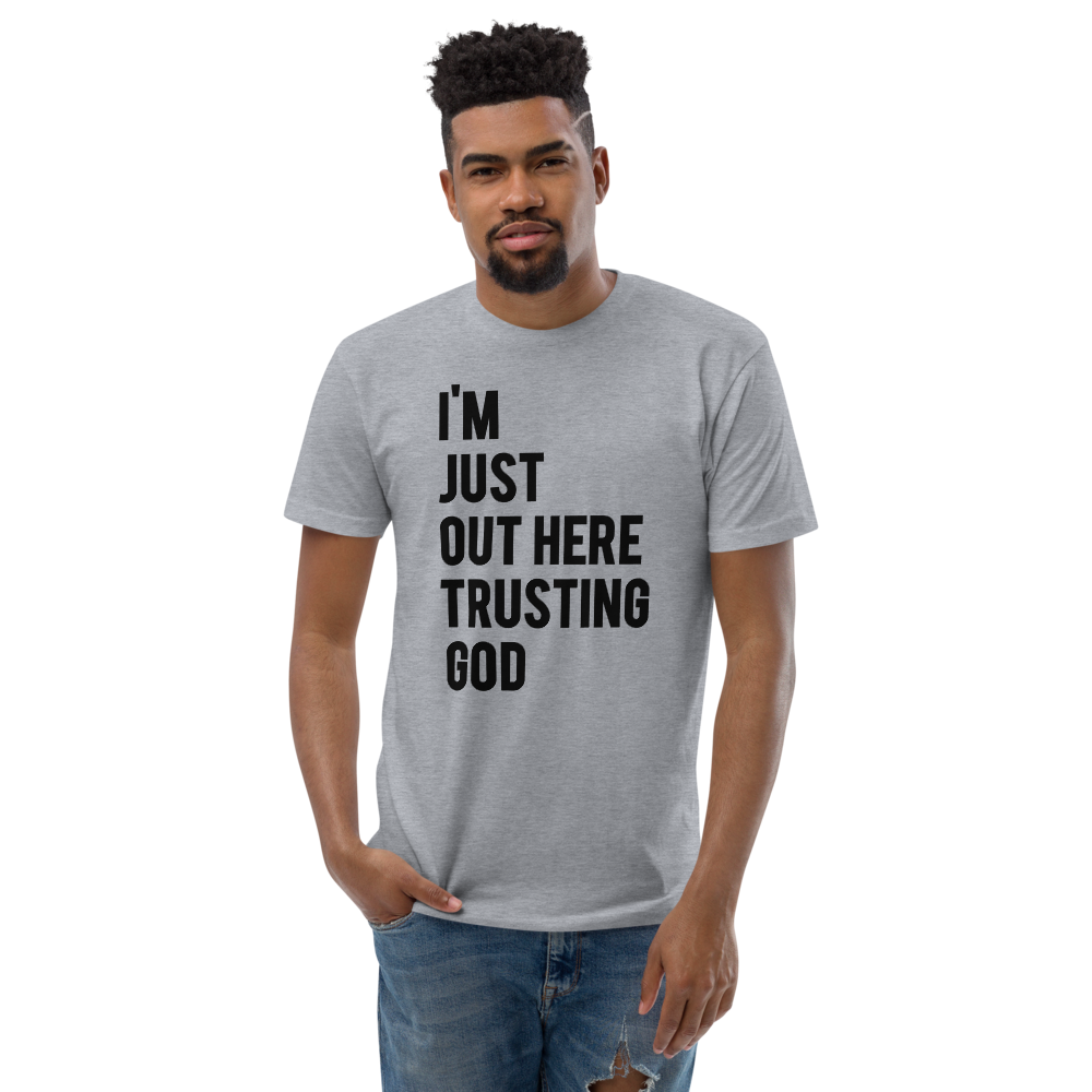 I'm Just Out Here Trusting God Grey T-Shirt