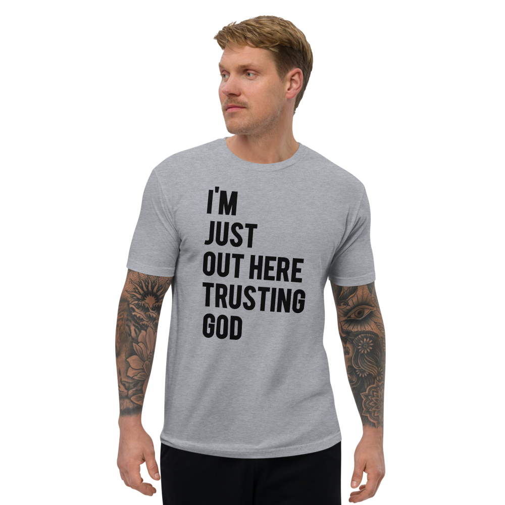 I'm Just Out Here Trusting God Grey T-Shirt