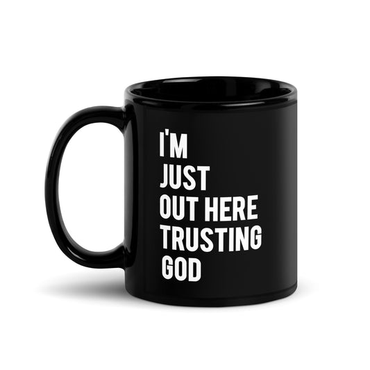 "I'm Just Out Here Trusting God" Black Glossy Mug