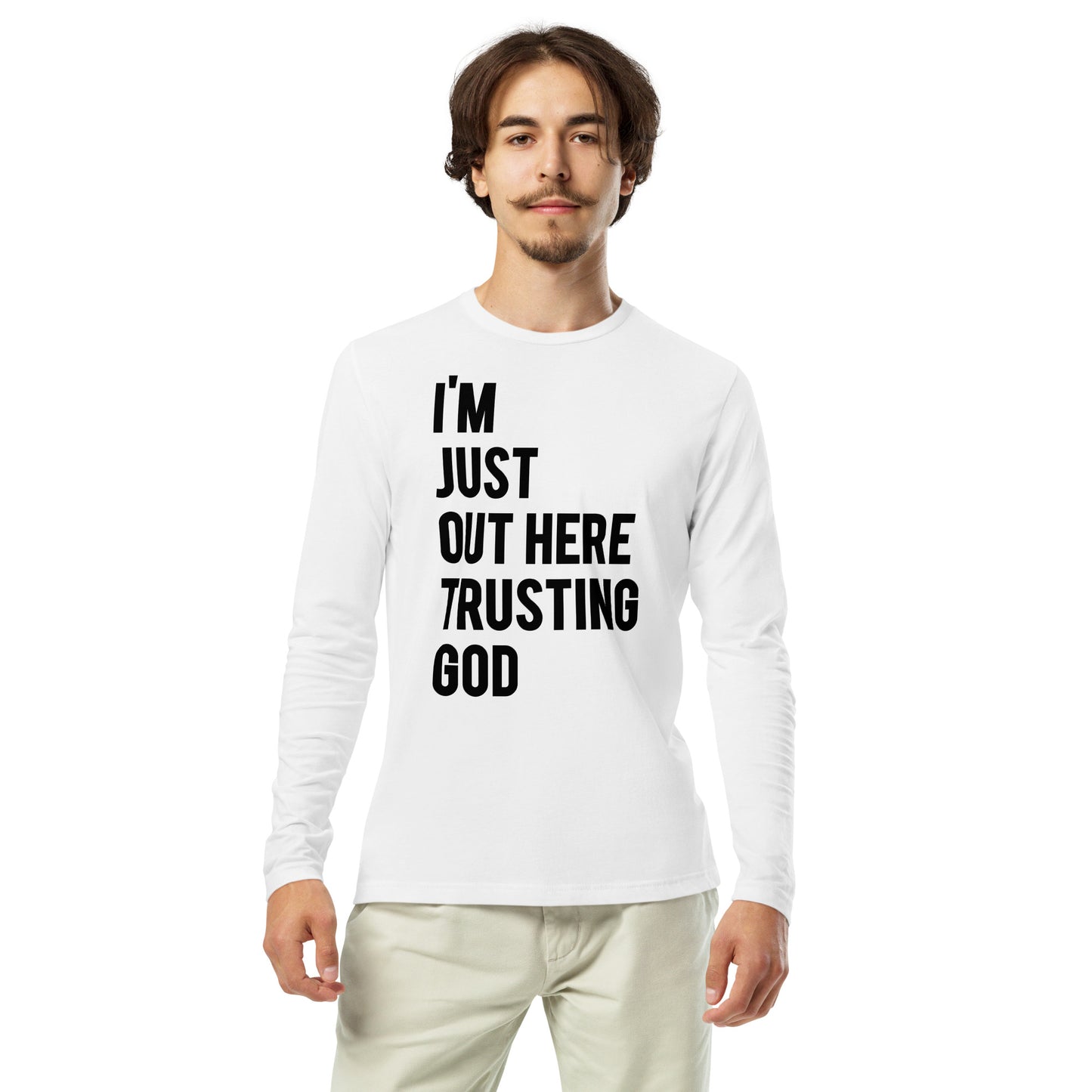 I'm Just Out Here Trusting God Long Sleeve White T-Shirt